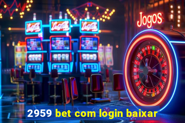 2959 bet com login baixar